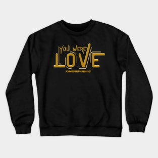 you were love Crewneck Sweatshirt